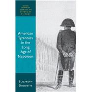 American Tyrannies in the Long Age of Napoleon