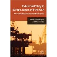 Industrial Policy in Europe, Japan and the USA Amounts, Mechanisms and Effectiveness