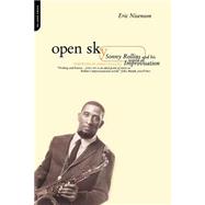 Open Sky Sonny Rollins And His World Of Improvisation