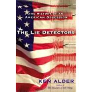 The Lie Detectors; The History of an American Obsession