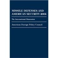 Missile Defenses and American Security 2004 The International Dimension