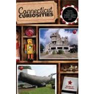 Connecticut Curiosities Quirky Characters, Roadside Oddities & Other Offbeat Stuff