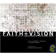 Faith and Vision : Twenty-five Years of Christians in the Visual Arts
