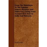 From the Himalayas to the Equator: Letters, Sketches and Addresses, Giving Some Account of a Tour in India and Malaysia