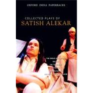 Collected Plays of Satish Alekar The Dread Departure, Deluge, The Terrorist, Dynasts, Begum Barve, Mickey and the Memsahib