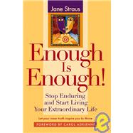 Enough Is Enough! : Stop Enduring and Start Living Your Extraordinary Life