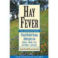 Hay Fever: The Complete Guide: Find Relief from Allergies to Pollens, Molds, Pets,    Dust Mites, and More