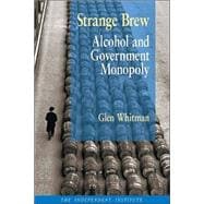 Strange Brew Alcohol and Government Monopoly