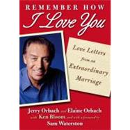 Remember How I Love You : Love Letters from an Extraordinary Marriage
