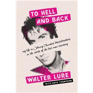 To Hell and Back My Life in Johnny Thunders' Heartbreakers, in the Words of the Last Man Standing