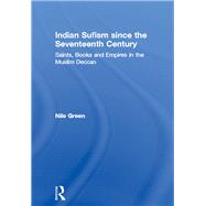 Indian Sufism since the Seventeenth Century: Saints, Books and Empires in the Muslim Deccan