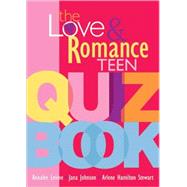 The Love And Romance Teen Quiz Book