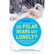 Do Polar Bears Get Lonely? And Answers to 100 Other Weird and Wacky Questions About How the World Works