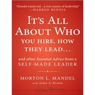 It's All About Who You Hire, How They Lead...and Other Essential Advice from a Self-Made Leader