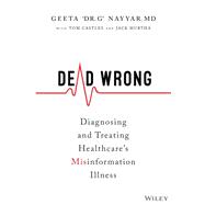 Dead Wrong Diagnosing and Treating Healthcare's Misinformation Illness book cover, ISBN 9781394359882