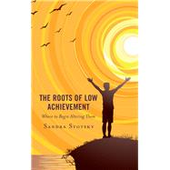The Roots of Low Achievement Where to Begin Altering Them
