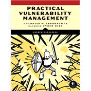 Practical Vulnerability Management A Strategic Approach to Managing Cyber Risk