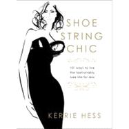 Shoestring Chic : 101 Ways to Live the Fashionably Luxe Life for Less