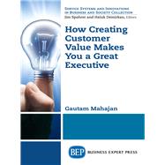 How Creating Customer Value Makes You a Great Executive