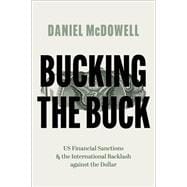 Bucking the Buck US Financial Sanctions and the International Backlash against the Dollar