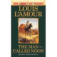 The Man Called Noon (Louis L'Amour's Lost Treasures) A Novel