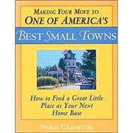 Making Your Move to One of America's Best Small Towns How to Find a Great Little Place as Your Next Home Base