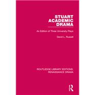 Stuart Academic Drama: An Edition of Three University Plays