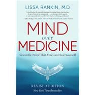 Mind Over Medicine - REVISED EDITION Scientific Proof That You Can Heal Yourself