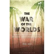 The War of the Worlds From H. G. Wells to Orson Welles, Jeff Wayne, Steven Spielberg and Beyond