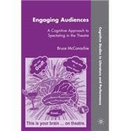 Engaging Audiences A Cognitive Approach to Spectating in the Theatre