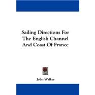 Sailing Directions for the English Channel and Coast of France