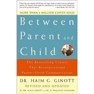 Between Parent and Child: Revised and Updated The Bestselling Classic That Revolutionized Parent-Child Communication