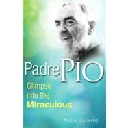 Padre Pio Glimpse into the Miraculous
