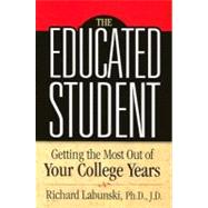 The Educated Student: Getting the Most Out of Your College Years