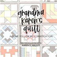 Grandma Karen's Quilt A Come Follow Me Conversation