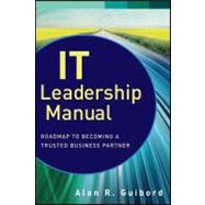 IT Leadership Manual Roadmap to Becoming a Trusted Business Partner