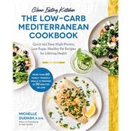 Clean Eating Kitchen: The Low-Carb Mediterranean Cookbook Quick and Easy High-Protein, Low-Sugar, Healthy-Fat Recipes for Lifelong Health-More Than 60 Family Friendly Meals to Prepare in 30 Minutes or Less