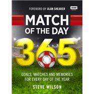 Match of the Day 365 Goals, Matches and Memories for Every Day of the Year