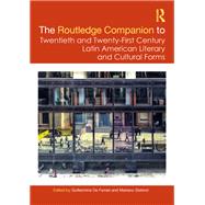 The Routledge Companion to Twentieth and Twenty-First Century Latin American Literary and Cultural Forms