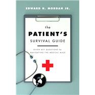 The Patient's Survival Guide Seven Key Questions for Navigating the Medical Maze
