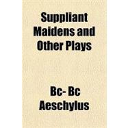 Suppliant Maidens and Other Plays