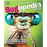 Discovery Bugopedia The Complete Guide to Everything Insect Plus Other Creepy-Crawlies