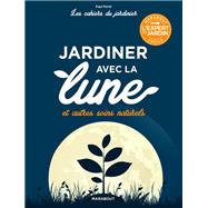 Les cahiers du jardinier : jardiner avec la lune