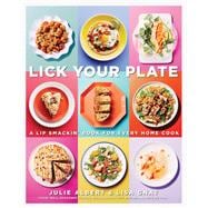 Lick Your Plate A Lip-Smackin' Book for Every Home Cook: A Cookbook