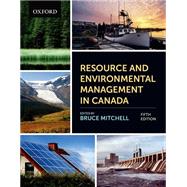 Resource and Environmental Management in Canada: Addressing Conflict and Uncertainty