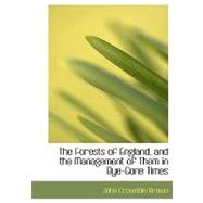 The Forests of England, and the Management of Them in Bye-gone Times