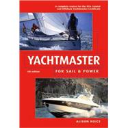 Yachtmaster for Sail and Power the Complete Course for the RYA Coastal and Offshore Yachtmaster Certificate
