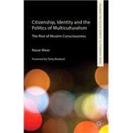 Citizenship, Identity and the Politics of Multiculturalism The Rise of Muslim Consciousness