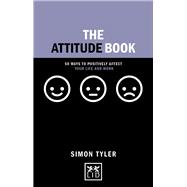 The Attitude Book 50 Ways to Positively Affect your Life and Work