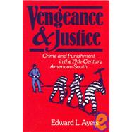 Vengeance and Justice Crime and Punishment in the Nineteenth-Century American South